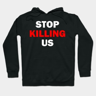 STOP KILLING US Hoodie